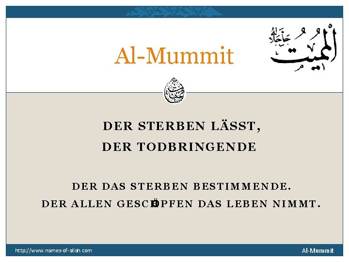 Al-Mummit DER STERBEN LÄSST, DER TODBRINGENDE DER DAS STERBEN BESTIMMENDE. DER ALLEN GESCH ÖPFEN