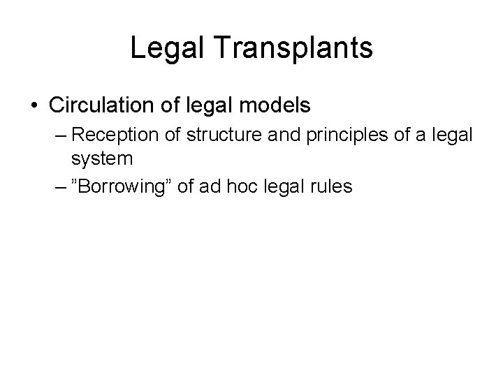 Legal Transplants • Circulation of legal models – Reception of structure and principles of