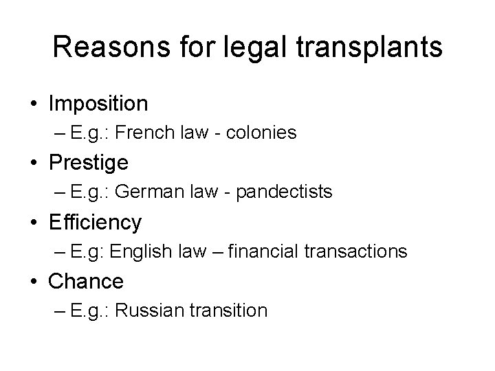 Reasons for legal transplants • Imposition – E. g. : French law - colonies