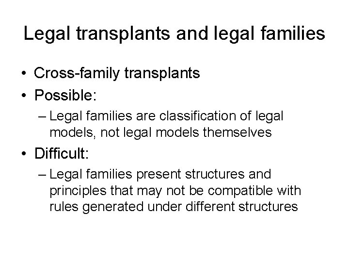 Legal transplants and legal families • Cross-family transplants • Possible: – Legal families are