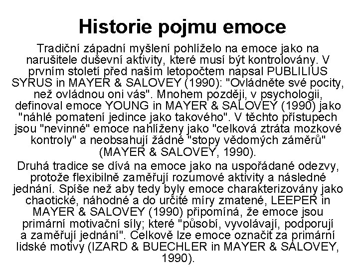 Historie pojmu emoce Tradiční západní myšlení pohlíželo na emoce jako na narušitele duševní aktivity,