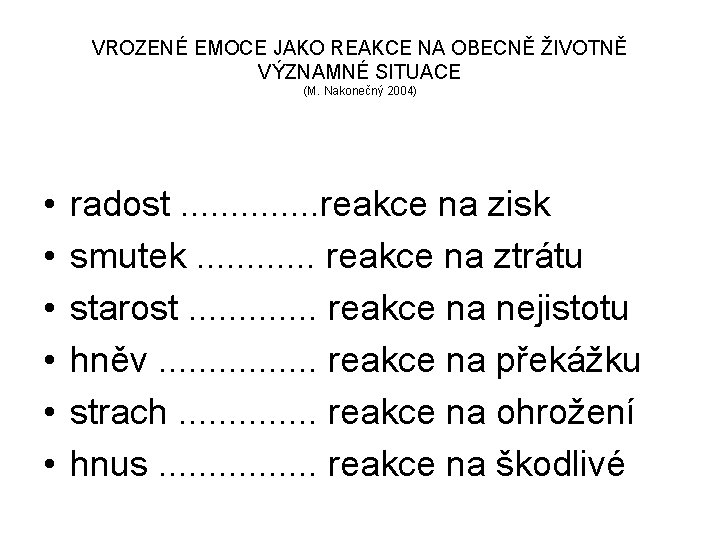 VROZENÉ EMOCE JAKO REAKCE NA OBECNĚ ŽIVOTNĚ VÝZNAMNÉ SITUACE (M. Nakonečný 2004) • •