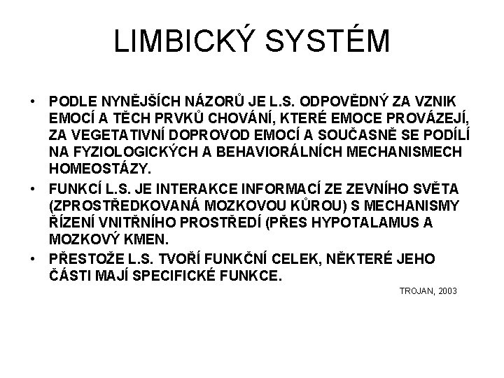 LIMBICKÝ SYSTÉM • PODLE NYNĚJŠÍCH NÁZORŮ JE L. S. ODPOVĚDNÝ ZA VZNIK EMOCÍ A