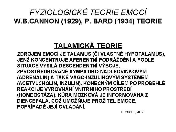 FYZIOLOGICKÉ TEORIE EMOCÍ W. B. CANNON (1929), P. BARD (1934) TEORIE TALAMICKÁ TEORIE ZDROJEM