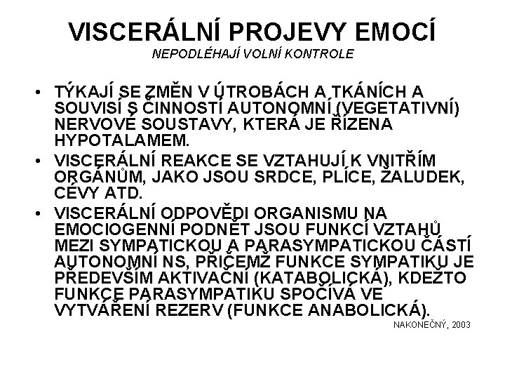 VISCERÁLNÍ PROJEVY EMOCÍ NEPODLÉHAJÍ VOLNÍ KONTROLE • TÝKAJÍ SE ZMĚN V ÚTROBÁCH A TKÁNÍCH