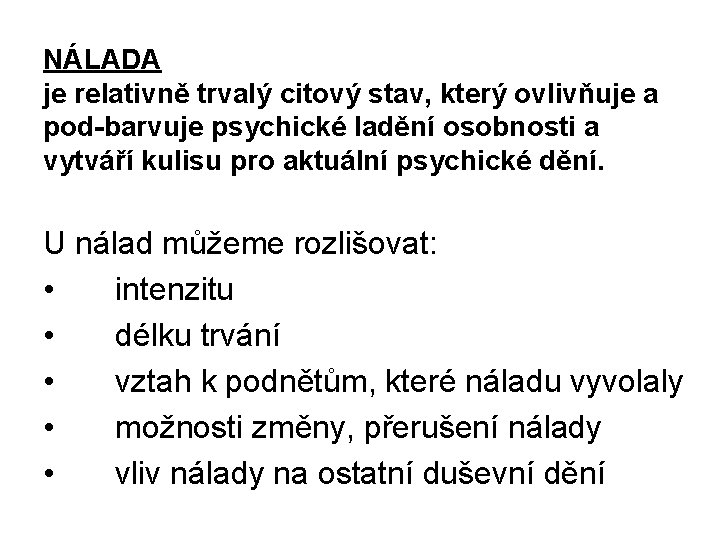 NÁLADA je relativně trvalý citový stav, který ovlivňuje a pod barvuje psychické ladění osobnosti