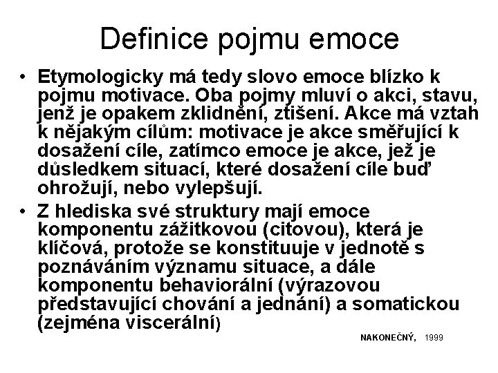 Definice pojmu emoce • Etymologicky má tedy slovo emoce blízko k pojmu motivace. Oba