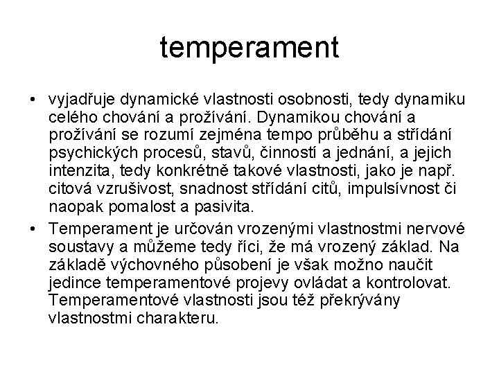 temperament • vyjadřuje dynamické vlastnosti osobnosti, tedy dynamiku celého chování a prožívání. Dynamikou chování