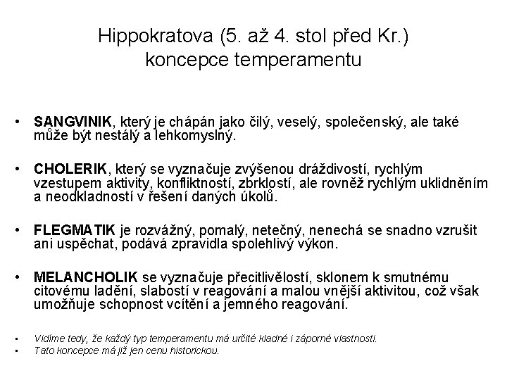 Hippokratova (5. až 4. stol před Kr. ) koncepce temperamentu • SANGVINIK, který je
