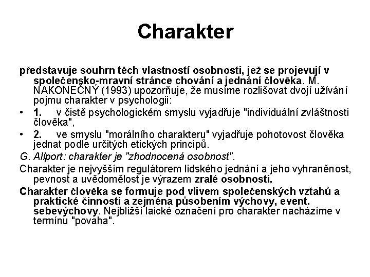Charakter představuje souhrn těch vlastností osobnosti, jež se projevují v společensko mravní stránce chování