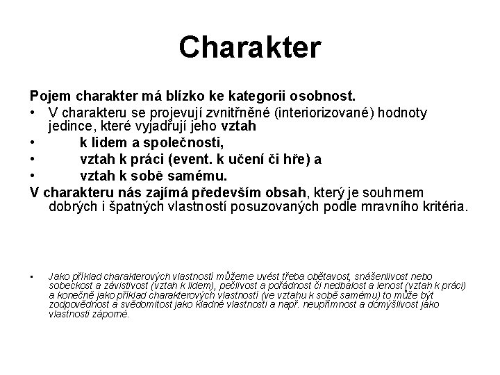 Charakter Pojem charakter má blízko ke kategorii osobnost. • V charakteru se projevují zvnitřněné