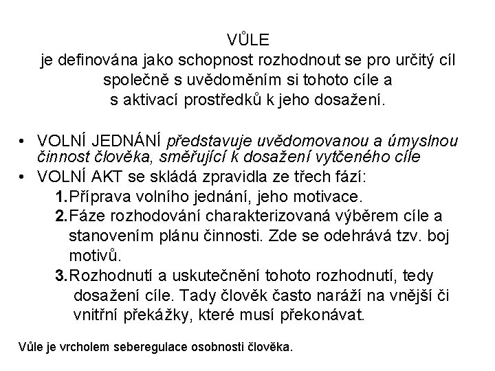 VŮLE je definována jako schopnost rozhodnout se pro určitý cíl společně s uvědoměním si