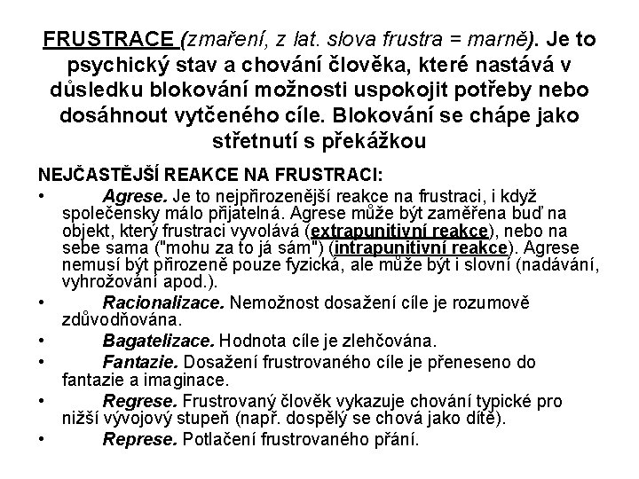 FRUSTRACE (zmaření, z lat. slova frustra = marně). Je to psychický stav a chování