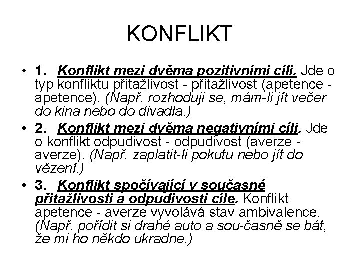 KONFLIKT • 1. Konflikt mezi dvěma pozitivními cíli. Jde o typ konfliktu přitažlivost (apetence