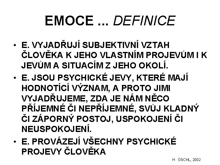 EMOCE. . . DEFINICE • E. VYJADŘUJÍ SUBJEKTIVNÍ VZTAH ČLOVĚKA K JEHO VLASTNÍM PROJEVŮM