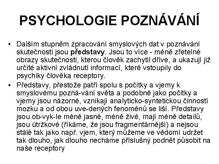 PSYCHOLOGIE POZNÁVÁNÍ • Dalším stupněm zpracování smyslových dat v poznávání skutečnosti jsou představy. Jsou