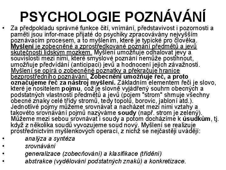 PSYCHOLOGIE POZNÁVÁNÍ • Za předpokladu správné funkce čití, vnímání, představivost i pozornosti a paměti