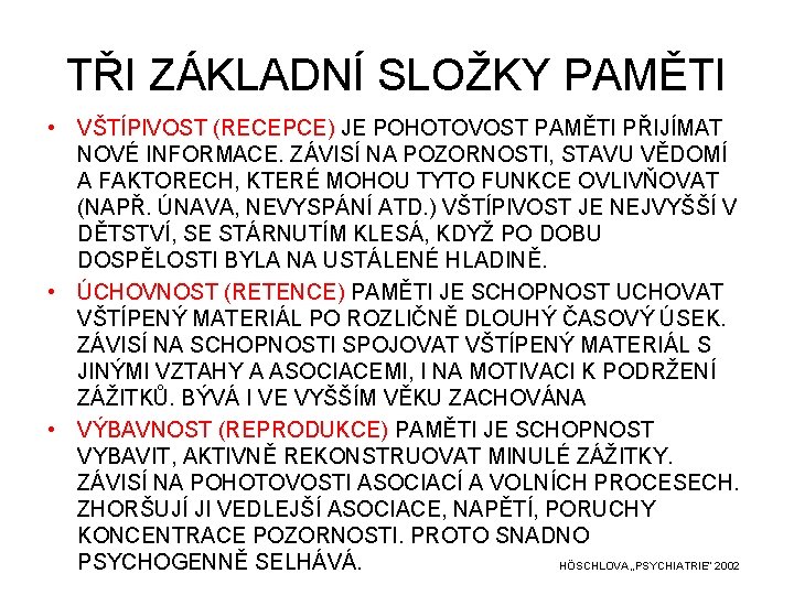 TŘI ZÁKLADNÍ SLOŽKY PAMĚTI • VŠTÍPIVOST (RECEPCE) JE POHOTOVOST PAMĚTI PŘIJÍMAT NOVÉ INFORMACE. ZÁVISÍ