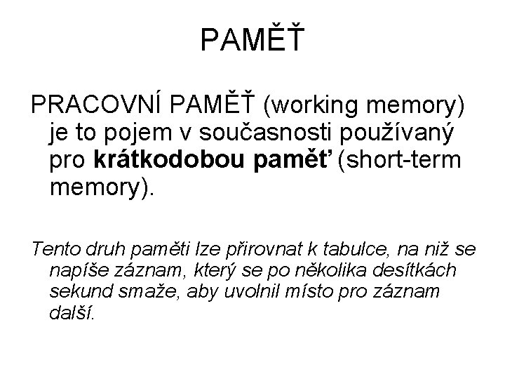 PAMĚŤ PRACOVNÍ PAMĚŤ (working memory) je to pojem v současnosti používaný pro krátkodobou paměť