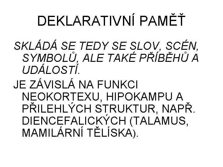 DEKLARATIVNÍ PAMĚŤ SKLÁDÁ SE TEDY SE SLOV, SCÉN, SYMBOLŮ, ALE TAKÉ PŘÍBĚHŮ A UDÁLOSTÍ.