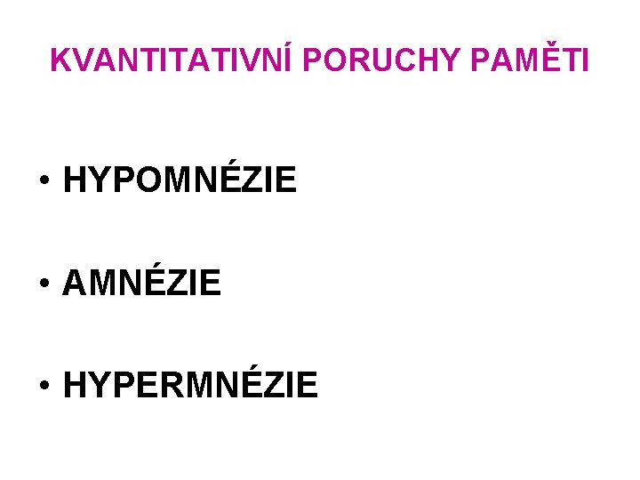 KVANTITATIVNÍ PORUCHY PAMĚTI • HYPOMNÉZIE • AMNÉZIE • HYPERMNÉZIE 