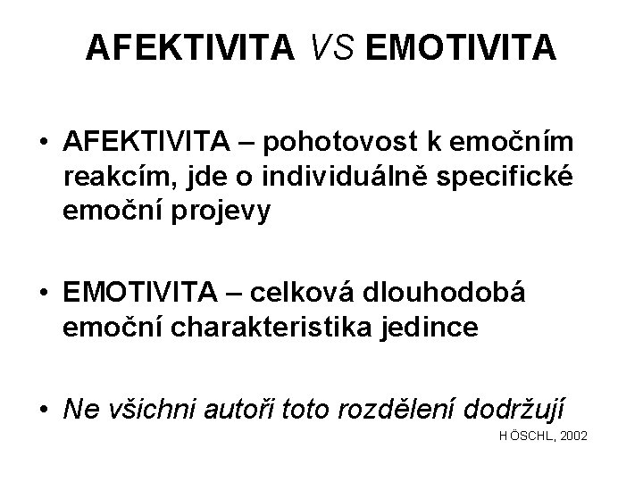 AFEKTIVITA VS EMOTIVITA • AFEKTIVITA – pohotovost k emočním reakcím, jde o individuálně specifické