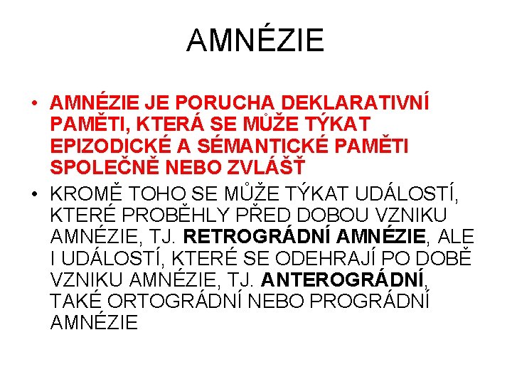 AMNÉZIE • AMNÉZIE JE PORUCHA DEKLARATIVNÍ PAMĚTI, KTERÁ SE MŮŽE TÝKAT EPIZODICKÉ A SÉMANTICKÉ