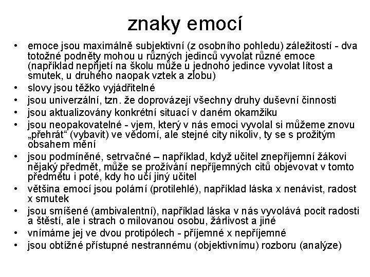 znaky emocí • emoce jsou maximálně subjektivní (z osobního pohledu) záležitostí dva totožné podněty