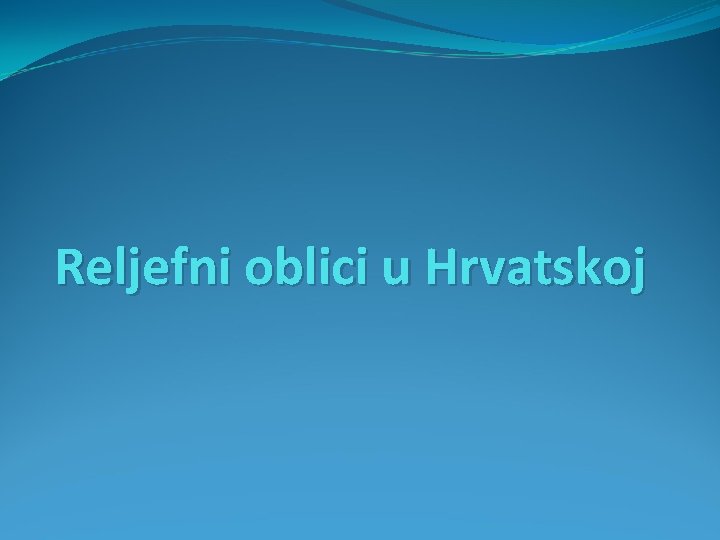 Reljefni oblici u Hrvatskoj 