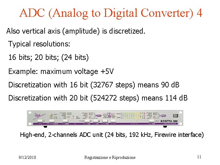 ADC (Analog to Digital Converter) 4 Also vertical axis (amplitude) is discretized. Typical resolutions: