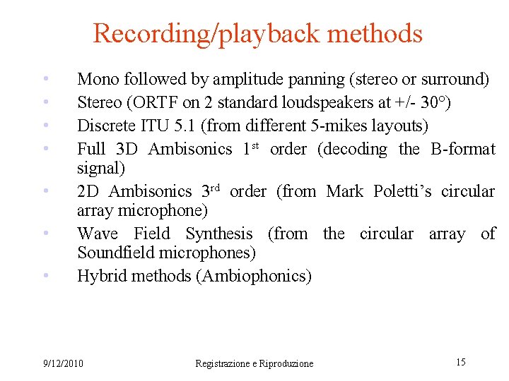 Recording/playback methods • • Mono followed by amplitude panning (stereo or surround) Stereo (ORTF