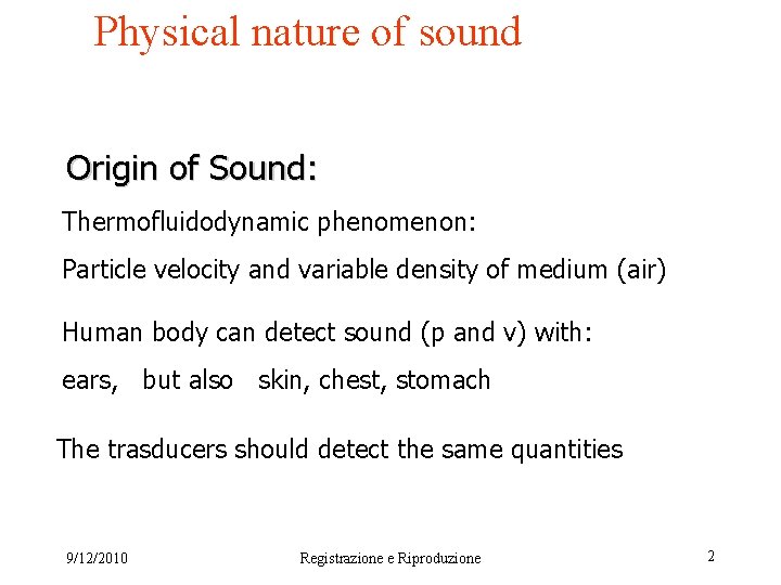 Physical nature of sound Origin of Sound: Thermofluidodynamic phenomenon: Particle velocity and variable density