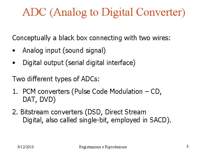 ADC (Analog to Digital Converter) Conceptually a black box connecting with two wires: •