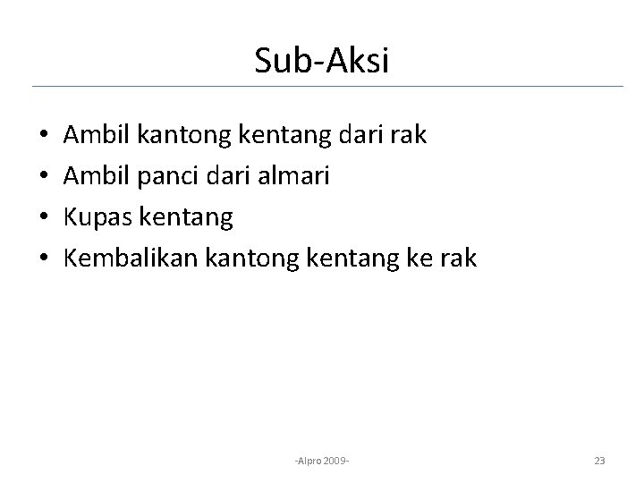 Sub-Aksi • • Ambil kantong kentang dari rak Ambil panci dari almari Kupas kentang