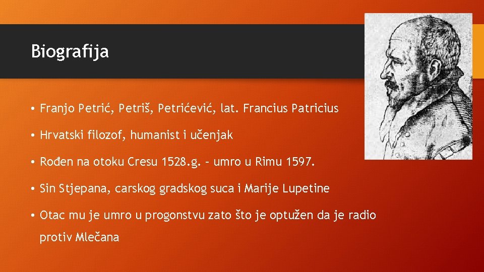 Biografija • Franjo Petrić, Petriš, Petrićević, lat. Francius Patricius • Hrvatski filozof, humanist i
