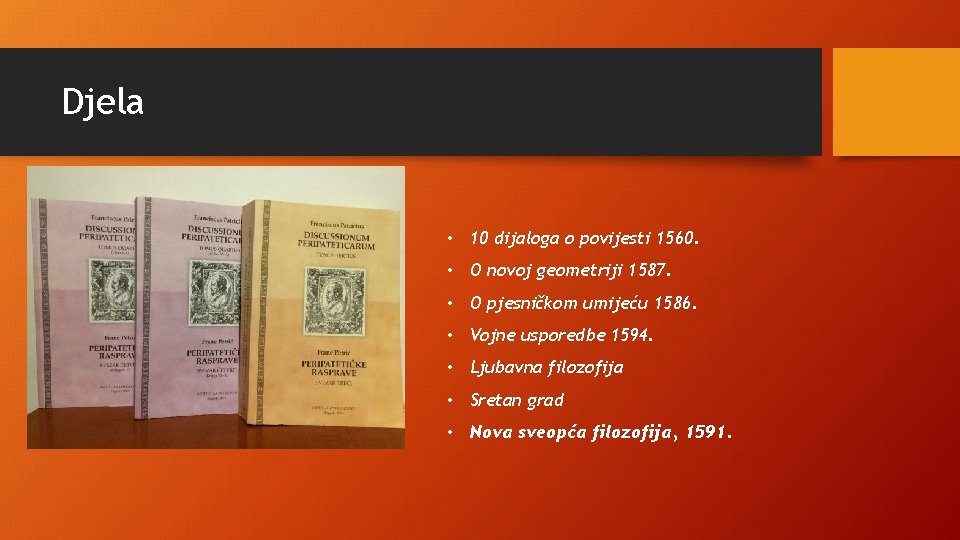 Djela • 10 dijaloga o povijesti 1560. • O novoj geometriji 1587. • O