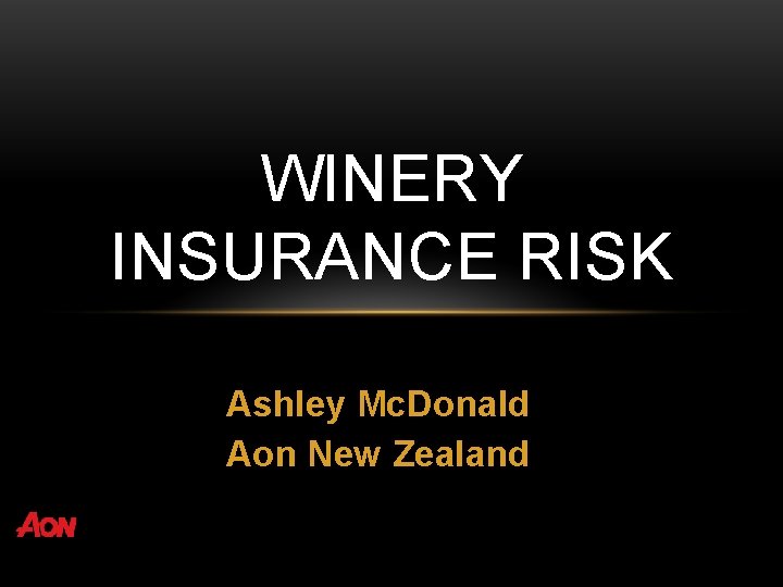 WINERY INSURANCE RISK Ashley Mc. Donald Aon New Zealand 