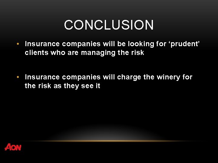 CONCLUSION • Insurance companies will be looking for ‘prudent’ clients who are managing the