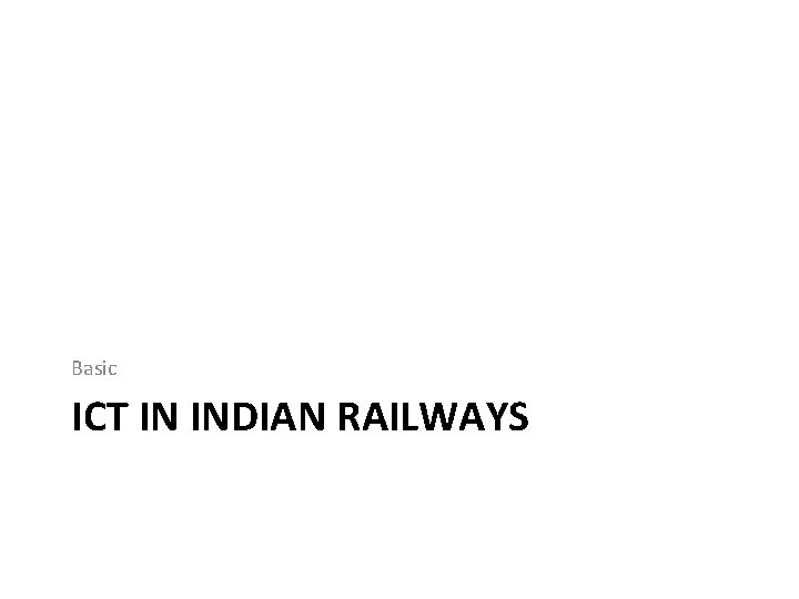 Basic ICT IN INDIAN RAILWAYS 