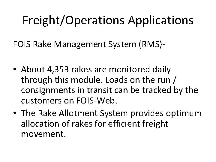 Freight/Operations Applications FOIS Rake Management System (RMS)‐ • About 4, 353 rakes are monitored