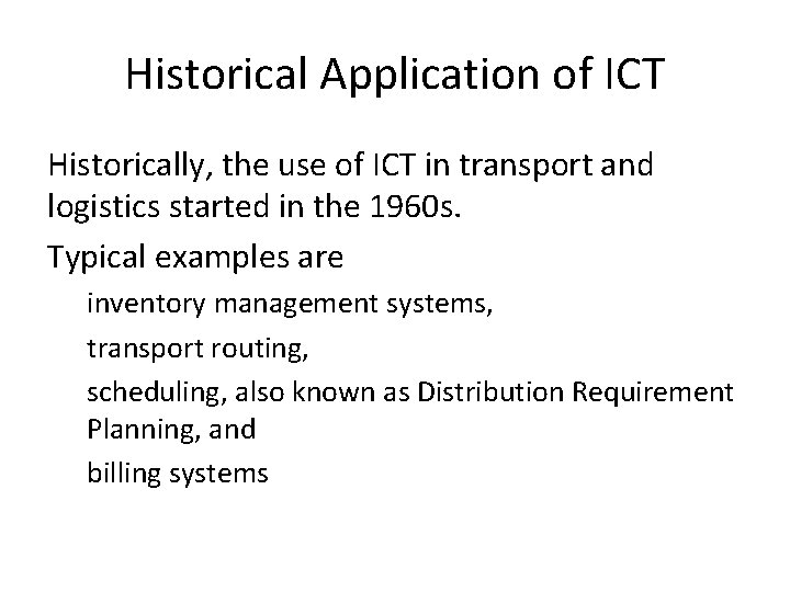 Historical Application of ICT Historically, the use of ICT in transport and logistics started