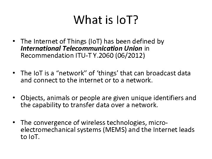 What is Io. T? • The Internet of Things (Io. T) has been defined