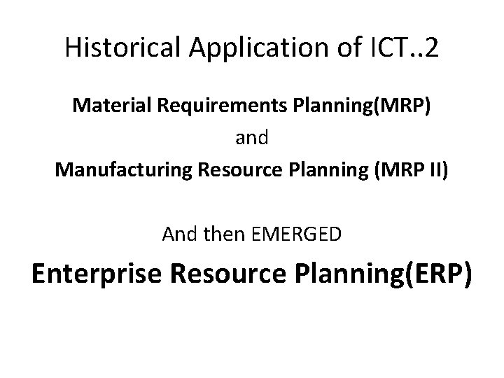 Historical Application of ICT. . 2 Material Requirements Planning(MRP) and Manufacturing Resource Planning (MRP