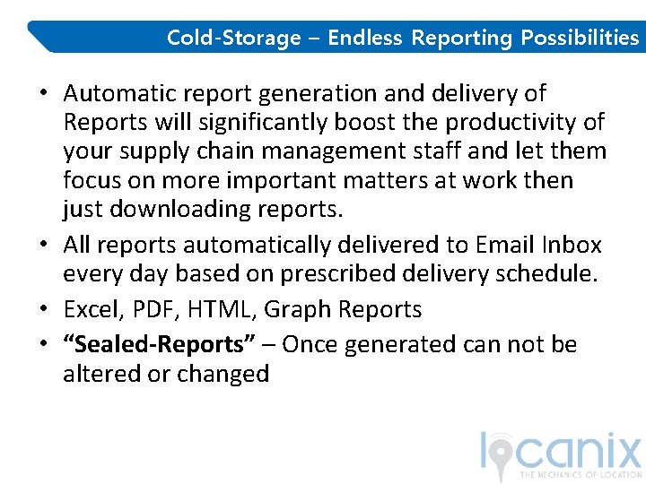 Cold-Storage – Endless Reporting Possibilities • Automatic report generation and delivery of Reports will