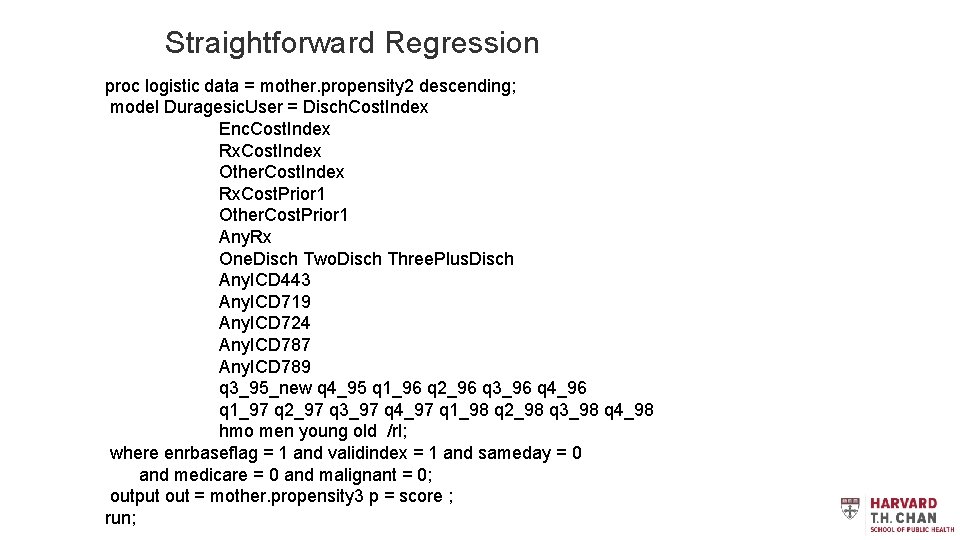 Straightforward Regression proc logistic data = mother. propensity 2 descending; model Duragesic. User =