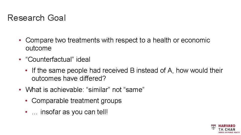 Research Goal • Compare two treatments with respect to a health or economic outcome