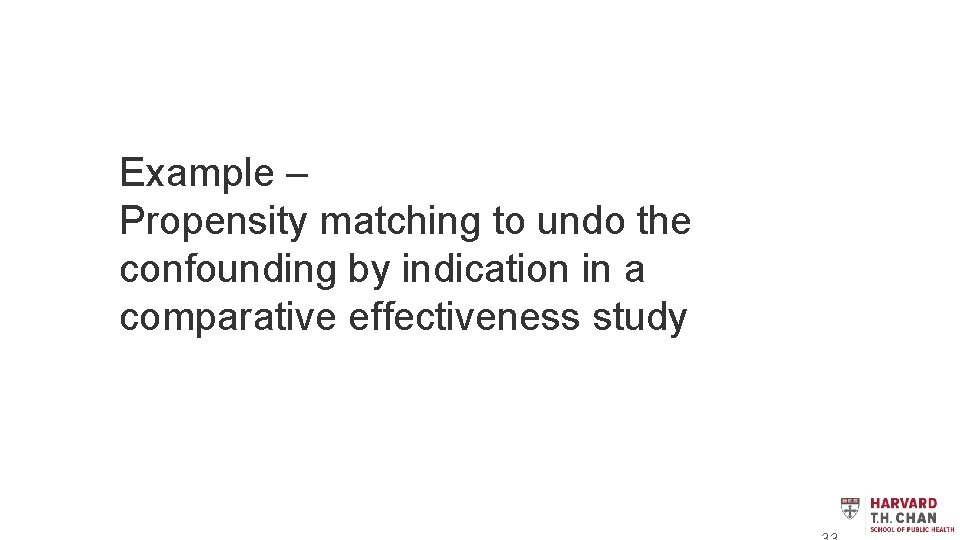 Example – Propensity matching to undo the confounding by indication in a comparative effectiveness