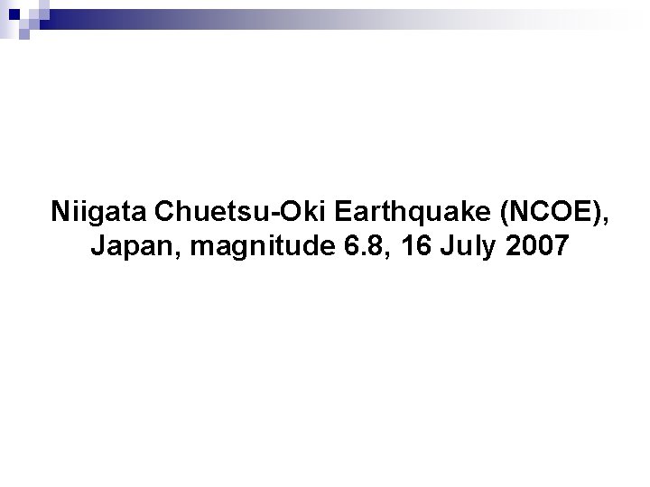 Niigata Chuetsu-Oki Earthquake (NCOE), Japan, magnitude 6. 8, 16 July 2007 