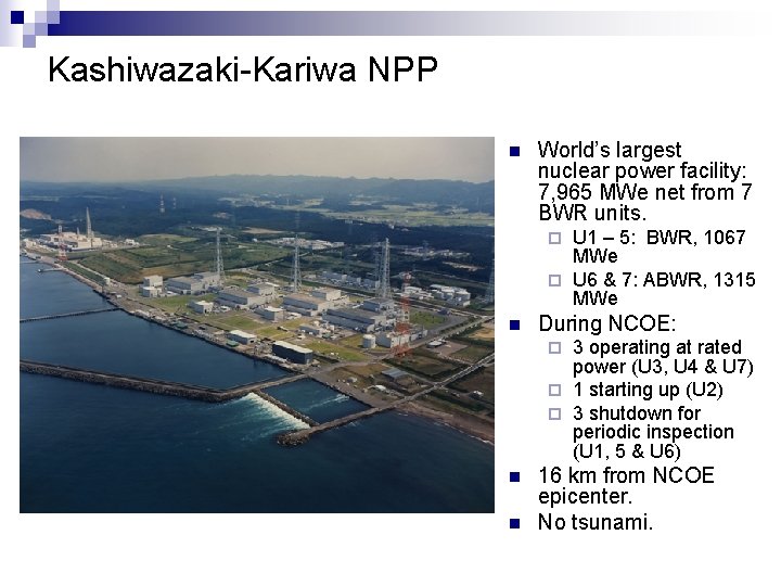 Kashiwazaki-Kariwa NPP n World’s largest nuclear power facility: 7, 965 MWe net from 7