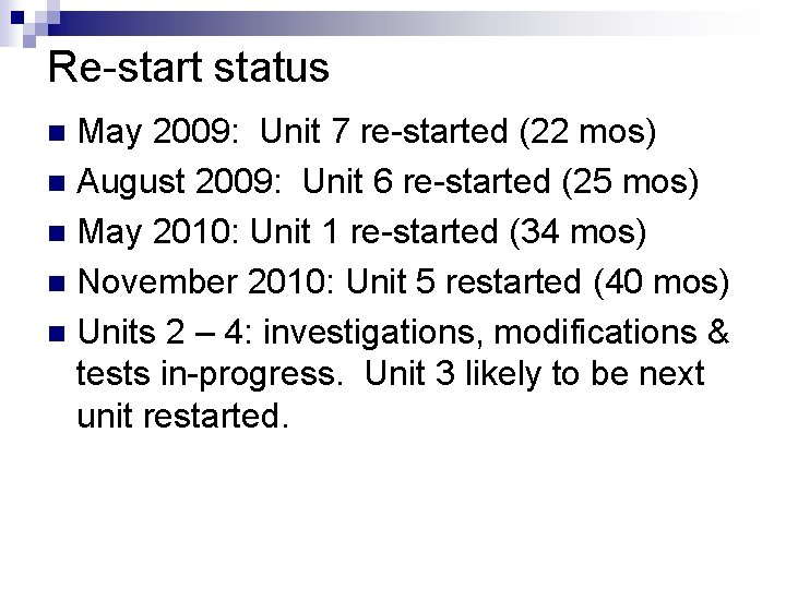 Re-start status May 2009: Unit 7 re-started (22 mos) n August 2009: Unit 6